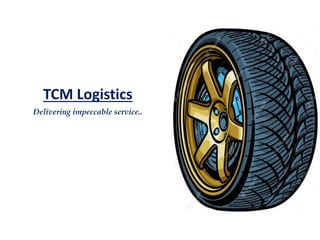 TCM Logistics
Delivering impeccable service..
 