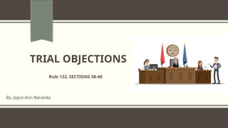 RULES ON EVIDENCE Trial-Objections.pptx