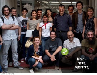 friends,
mates,
experience,
lunedì 11 novembre 2013

 