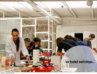 we hosted workshops...
lunedì 11 novembre 2013

 