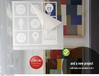 and a new project
( with many new mistakes to do! )
lunedì 11 novembre 2013

 