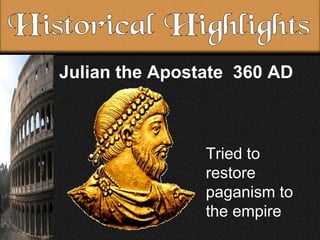 Julian the Apostate 360 AD Historical Highlights Tried to restore paganism to the empire