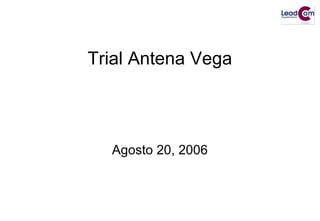 Trial Antena Vega
Agosto 20, 2006
 