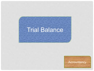 Trial Balance
Accountancy
 