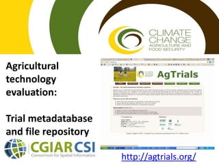 Agricultural technology evaluation: Trial metadatabaseand file repository http://agtrials.org/ 
