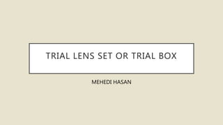 TRIAL LENS SET OR TRIAL BOX
MEHEDI HASAN
 