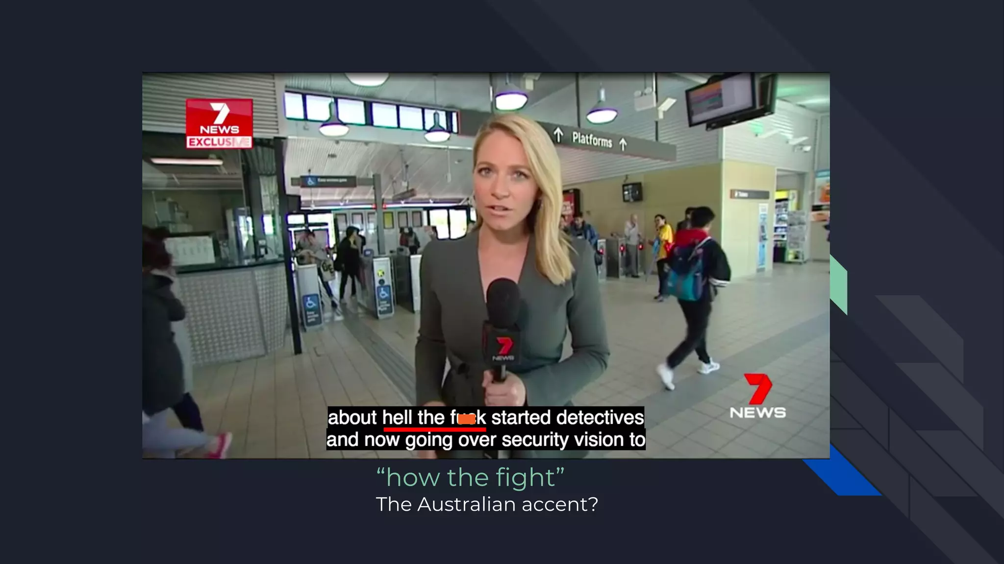 “how the fight”
The Australian accent?
 