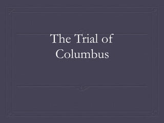 The Trial of 
Columbus 
 