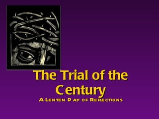 The Trial of the Century A Lenten Day of Reflections 