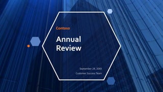 Annual
Review
Contoso
September 24, 20XX
Customer Success Team
 