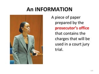 An INFORMATION A piece of paper prepared by the  prosecutor’s office  that contains the charges that will be used in a court jury trial. 