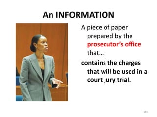 An INFORMATION A piece of paper prepared by the  prosecutor’s office  that… contains the charges that will be used in a court jury trial. 