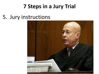 7 Steps in a Jury Trial 5.  Jury instructions 