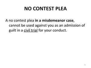 NO CONTEST PLEA A no contest plea  in a misdemeanor case , cannot be used against you as an admission of guilt in a  civil trial  for your conduct. 