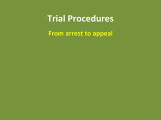 Trial Procedures From arrest to appeal 