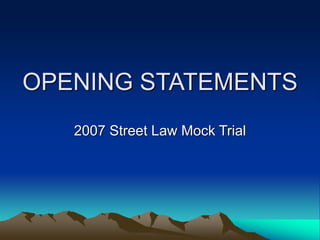 OPENING STATEMENTS
2007 Street Law Mock Trial
 