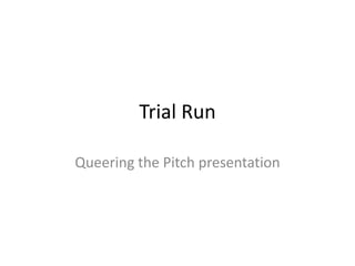 Trial Run Queering the Pitch presentation 