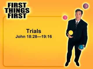 Trials John 18:28—19:16 