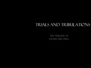 Trials and Tribulations The timeline of Denise Mitchell 