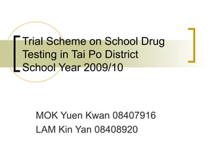 Devolution of the  “Policy Making” Power MOK Yuen Kwan 08407916  LAM Kin Yan 08408920 Implementation of District Basis  Pilot  Scheme on School Drug Testing   