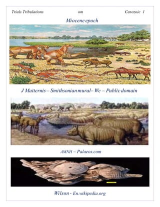 Trials Tribulations om Cenozoic 1
Mioceneepoch
J Matternis– Smithsonianmural– Wc – Publicdomain
AMNH – Palaeos.com
Wilson - En.wikipedia.org
 