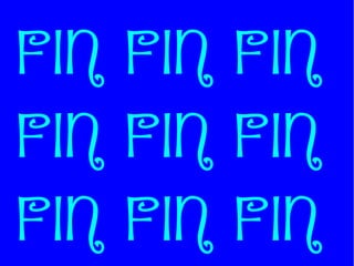 FIN FIN FIN
FIN FIN FIN
FIN FIN FIN
 