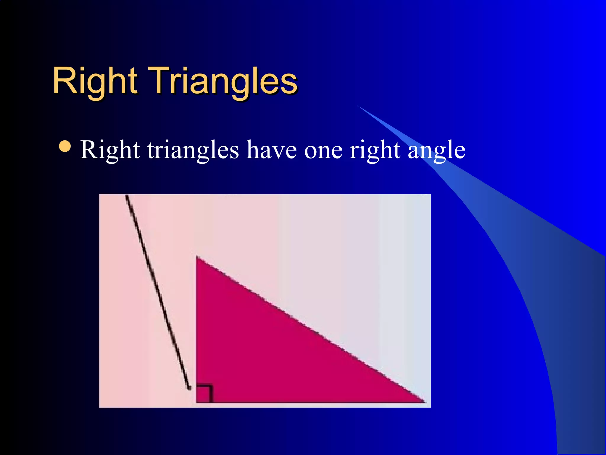 Right TrianglesRight Triangles
Right triangles have one right angle
