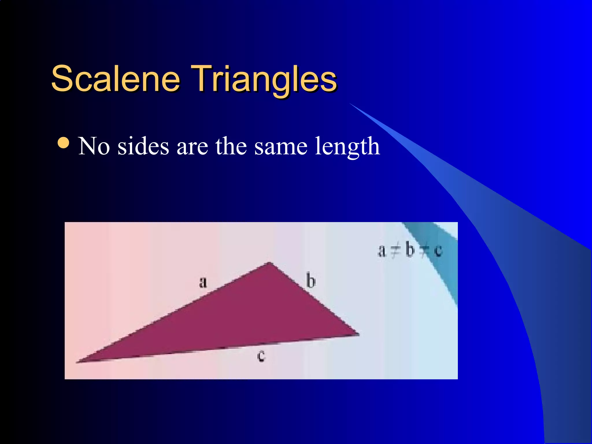 Scalene TrianglesScalene Triangles
No sides are the same length