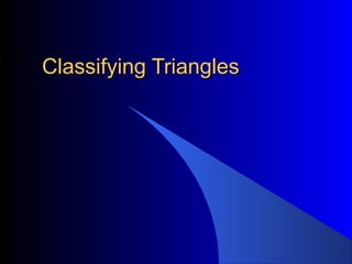 Classifying TrianglesClassifying Triangles
 