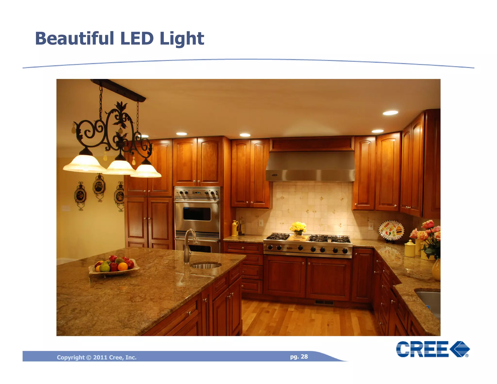Beautiful LED Light




  Copyright © 2011 Cree, Inc.   pg. 28
 