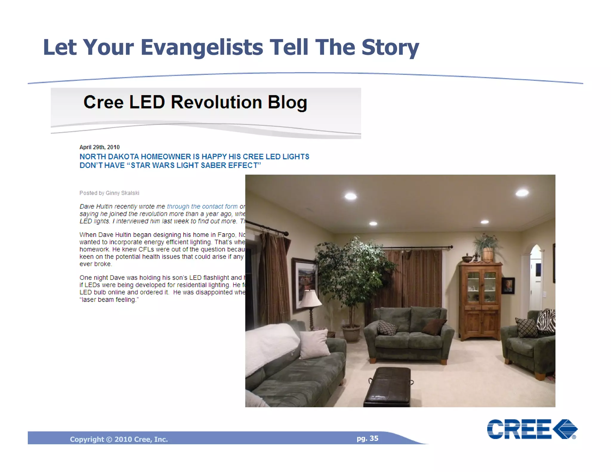 Let Your Evangelists Tell The Story




  Copyright © 2010 Cree, Inc.   pg. 35
 