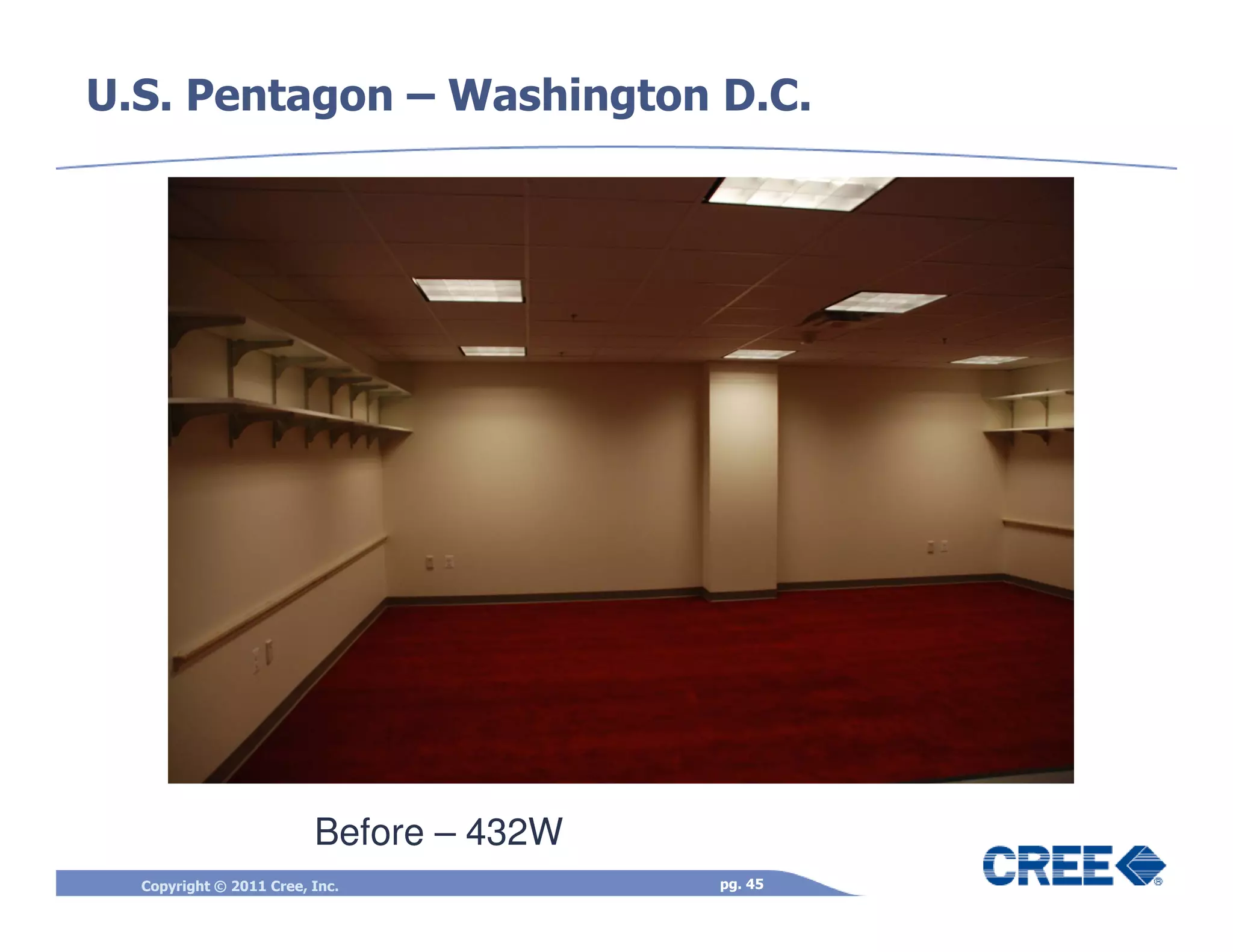 U.S. Pentagon – Washington D.C.




                         Before – 432W
  Copyright © 2011 Cree, Inc.            pg. 45
 