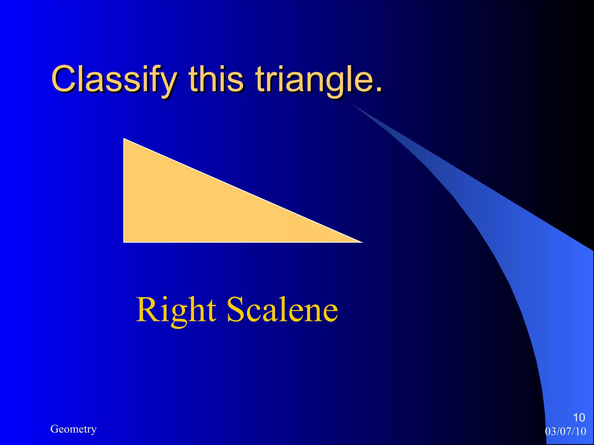Classify this triangle. Right Scalene 