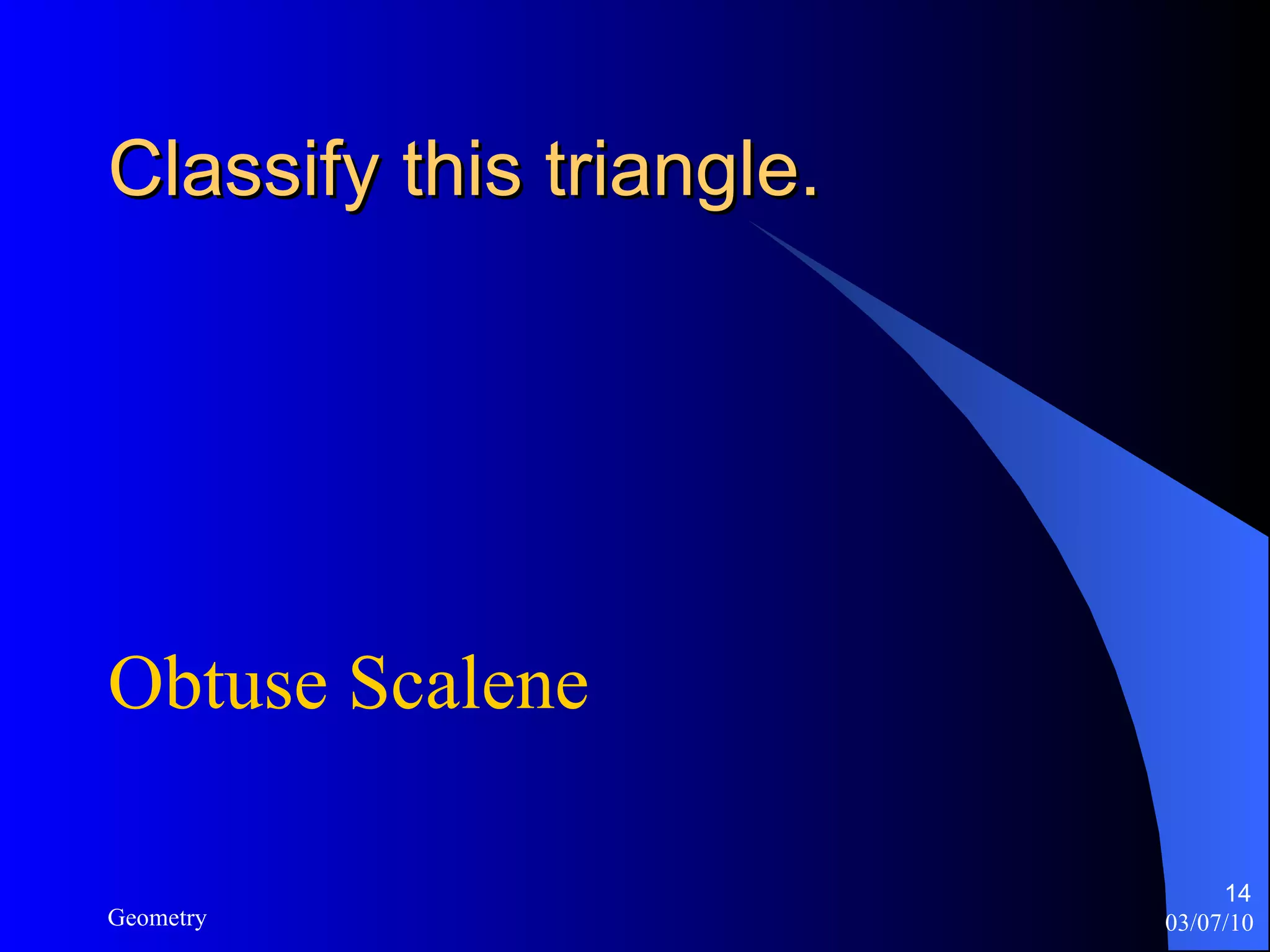 Classify this triangle. Obtuse Scalene 