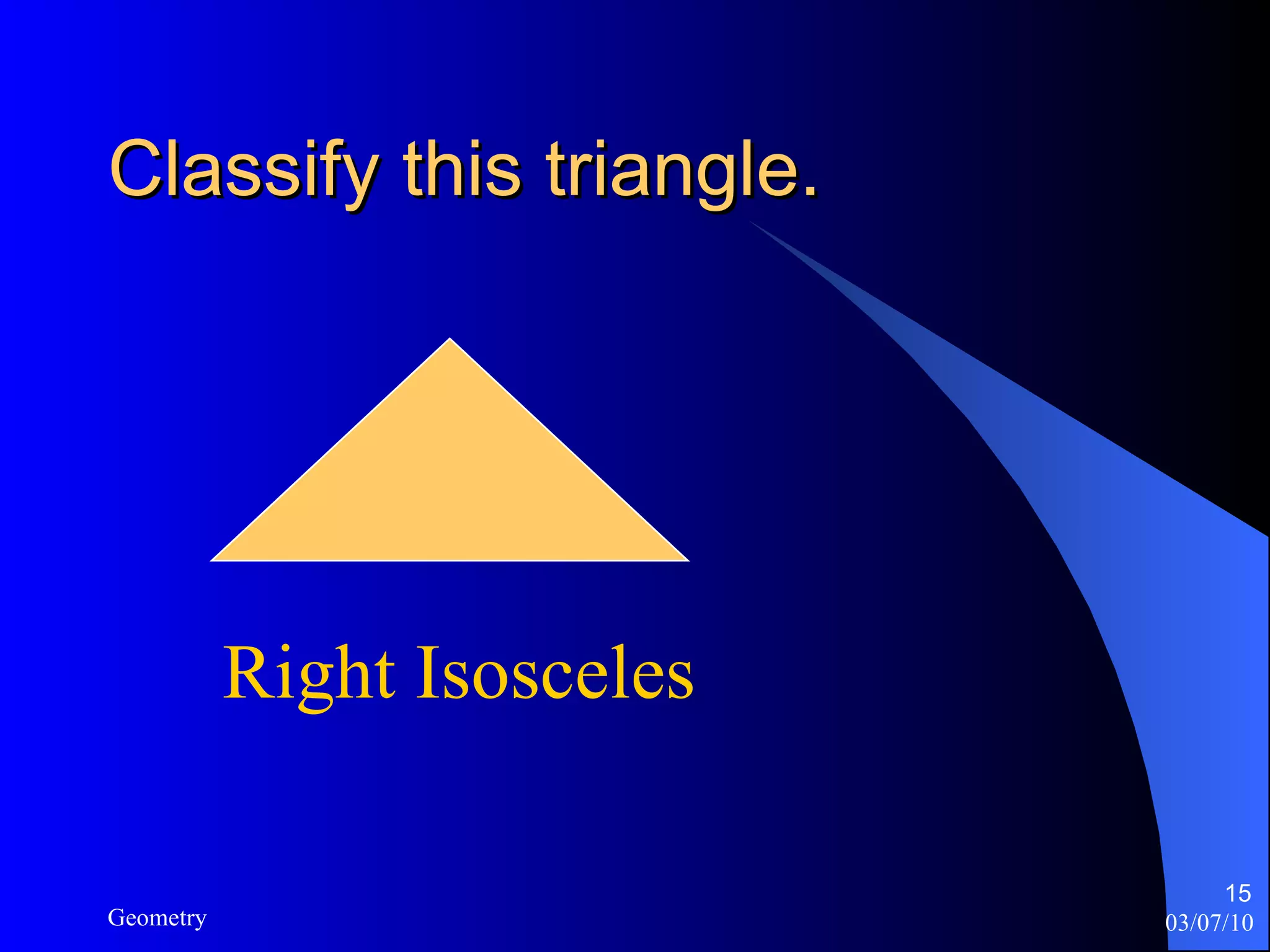 Classify this triangle. Right Isosceles 