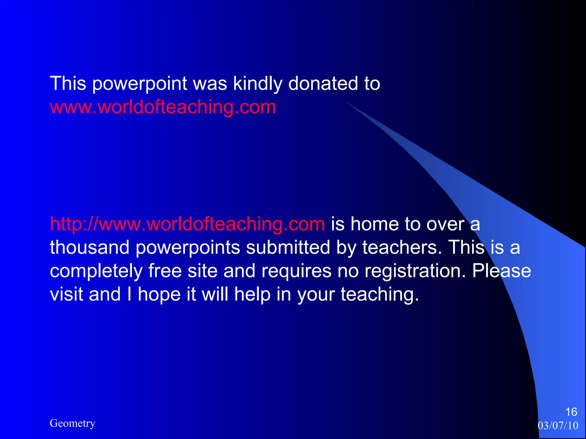 This powerpoint was kindly donated to  www.worldofteaching.com http://www.worldofteaching.com  is home to over a thousand powerpoints submitted by teachers. This is a completely free site and requires no registration. Please visit and I hope it will help in your teaching. 