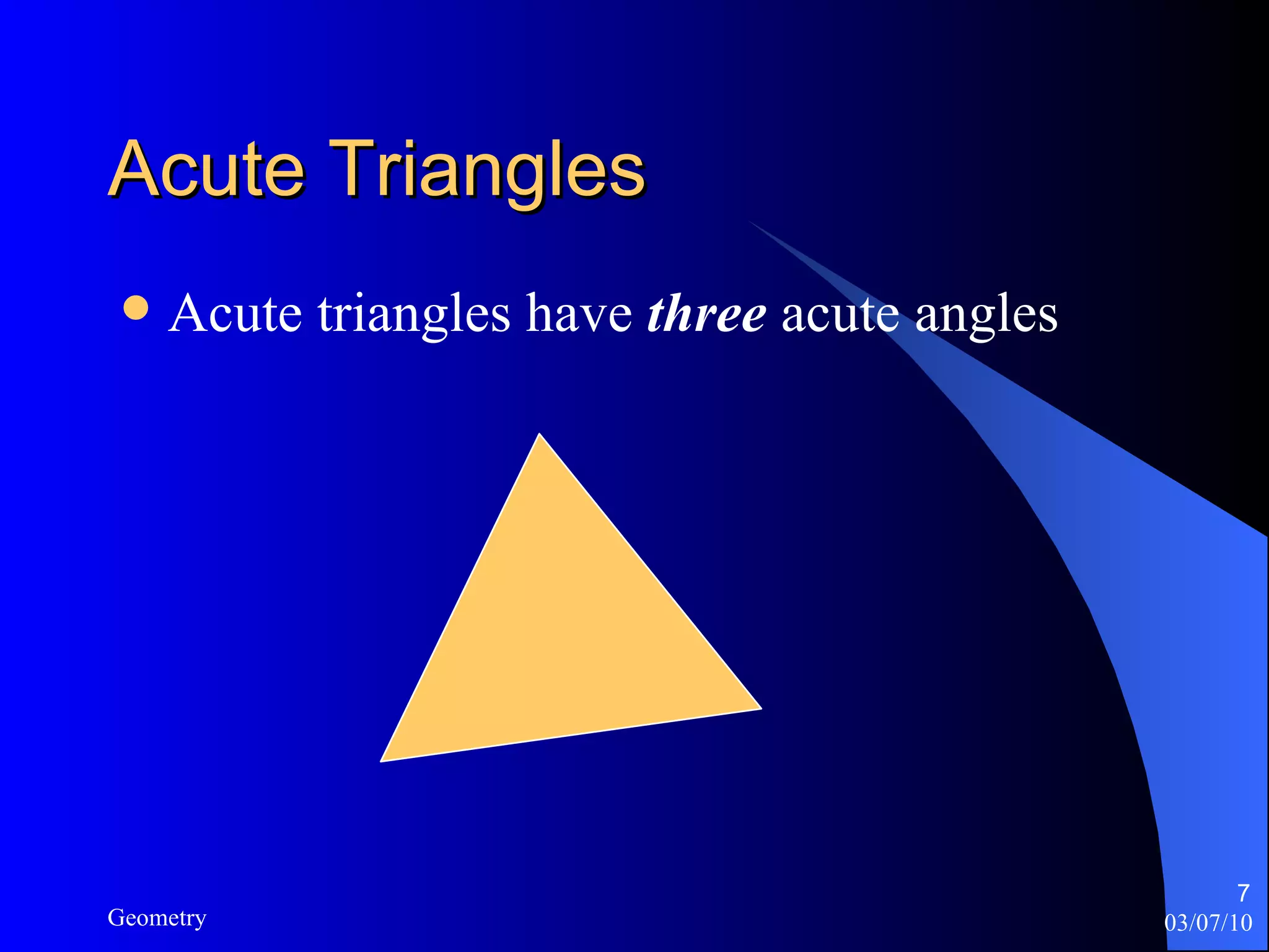 Acute Triangles Acute triangles have  three  acute angles 