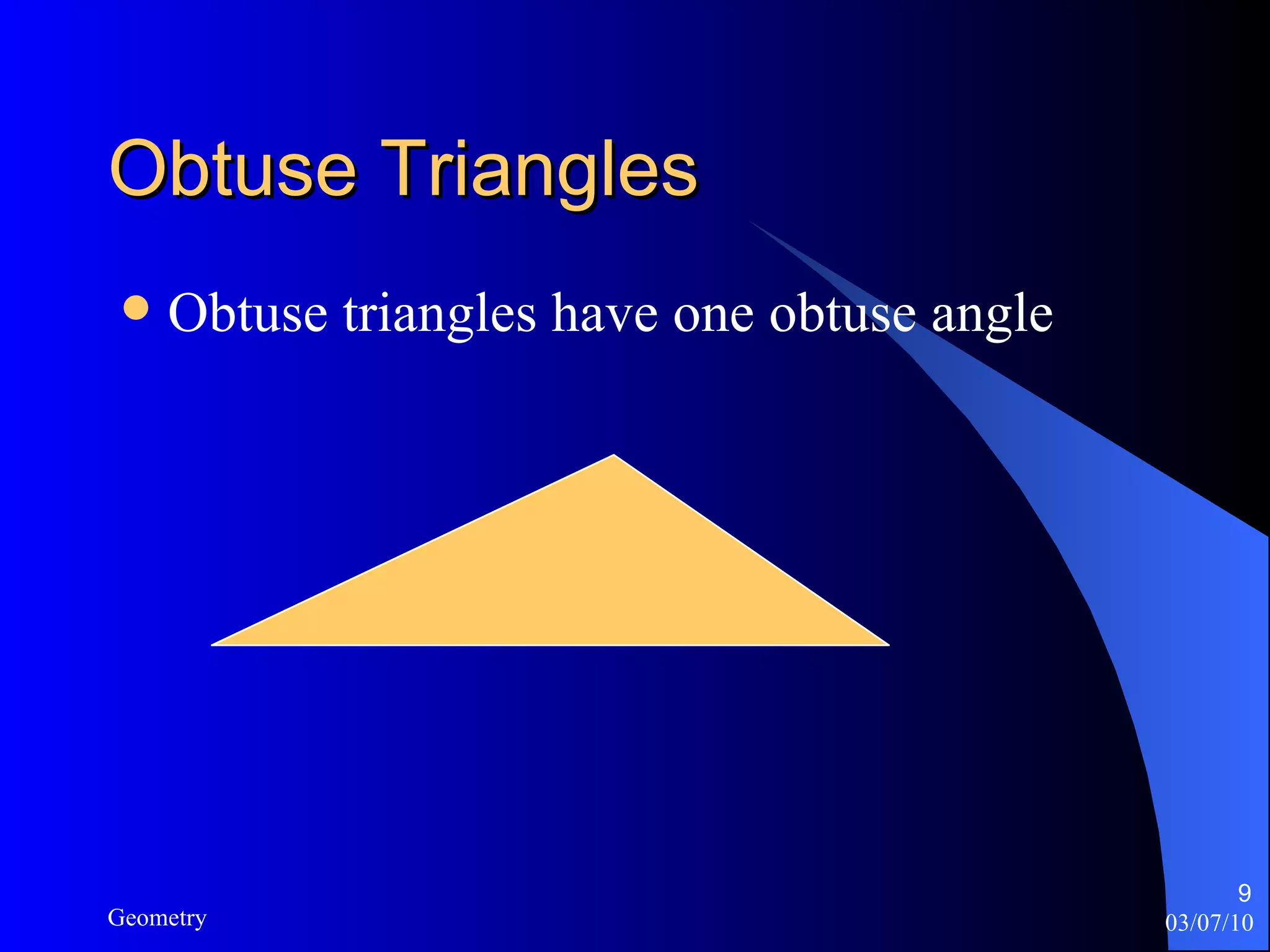Obtuse Triangles Obtuse triangles have one obtuse angle 