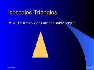 Isosceles Triangles At least two sides are the same length 