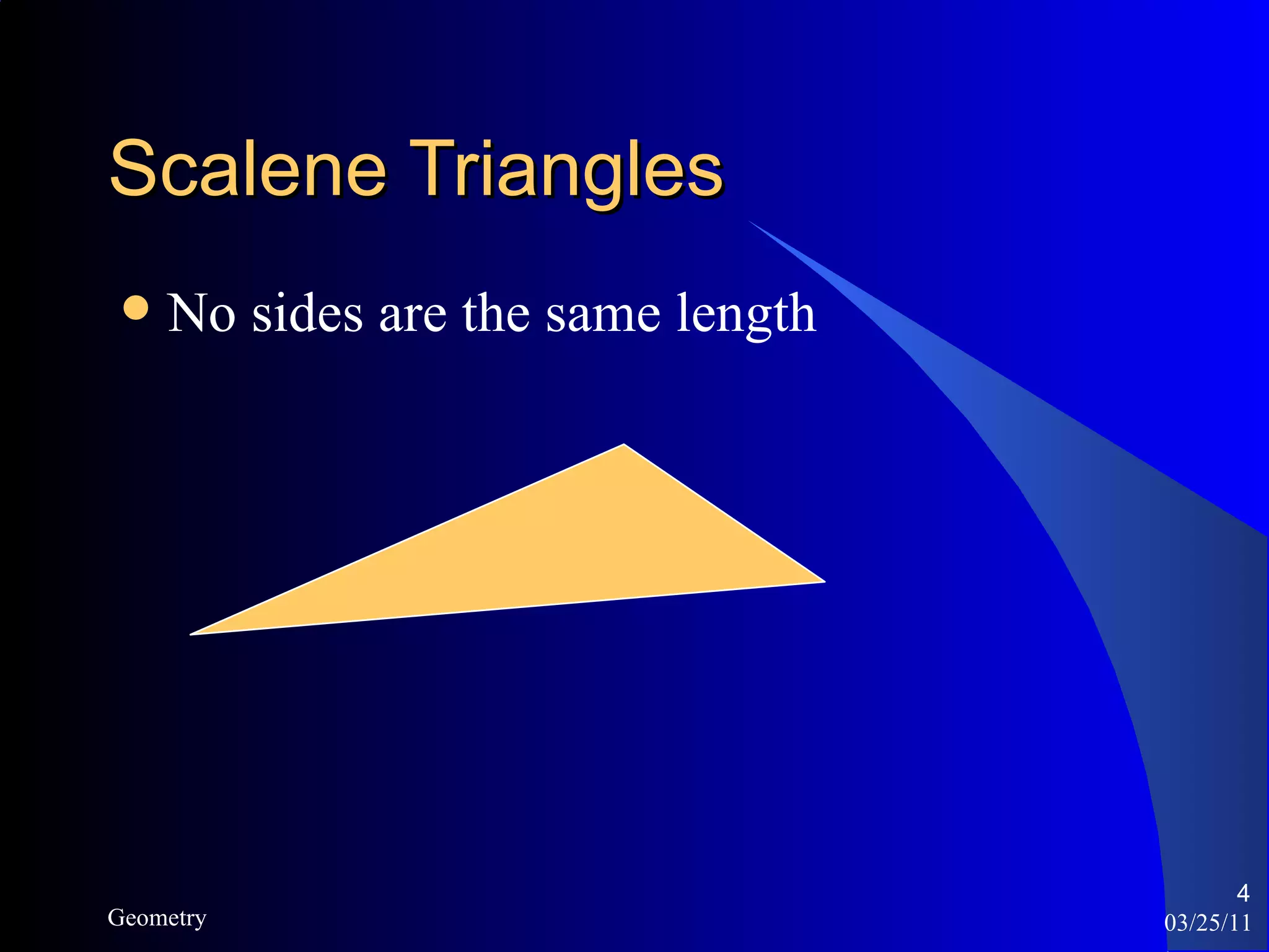 Scalene Triangles No sides are the same length 03/25/11 Geometry 