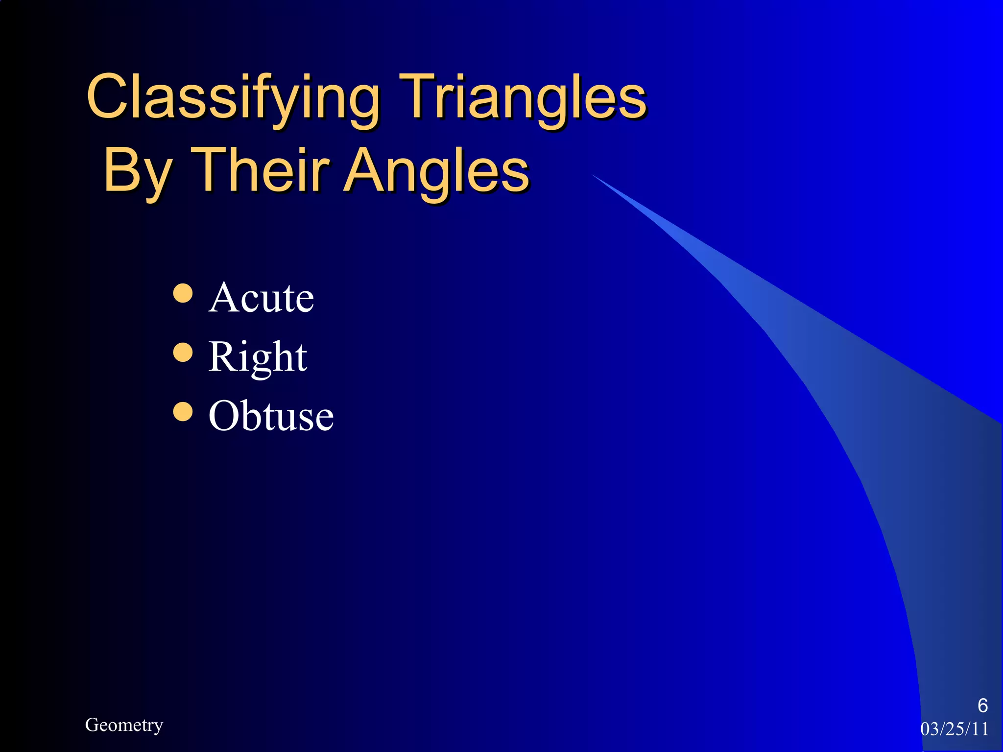 Classifying Triangles  By Their Angles Acute Right Obtuse 03/25/11 Geometry 