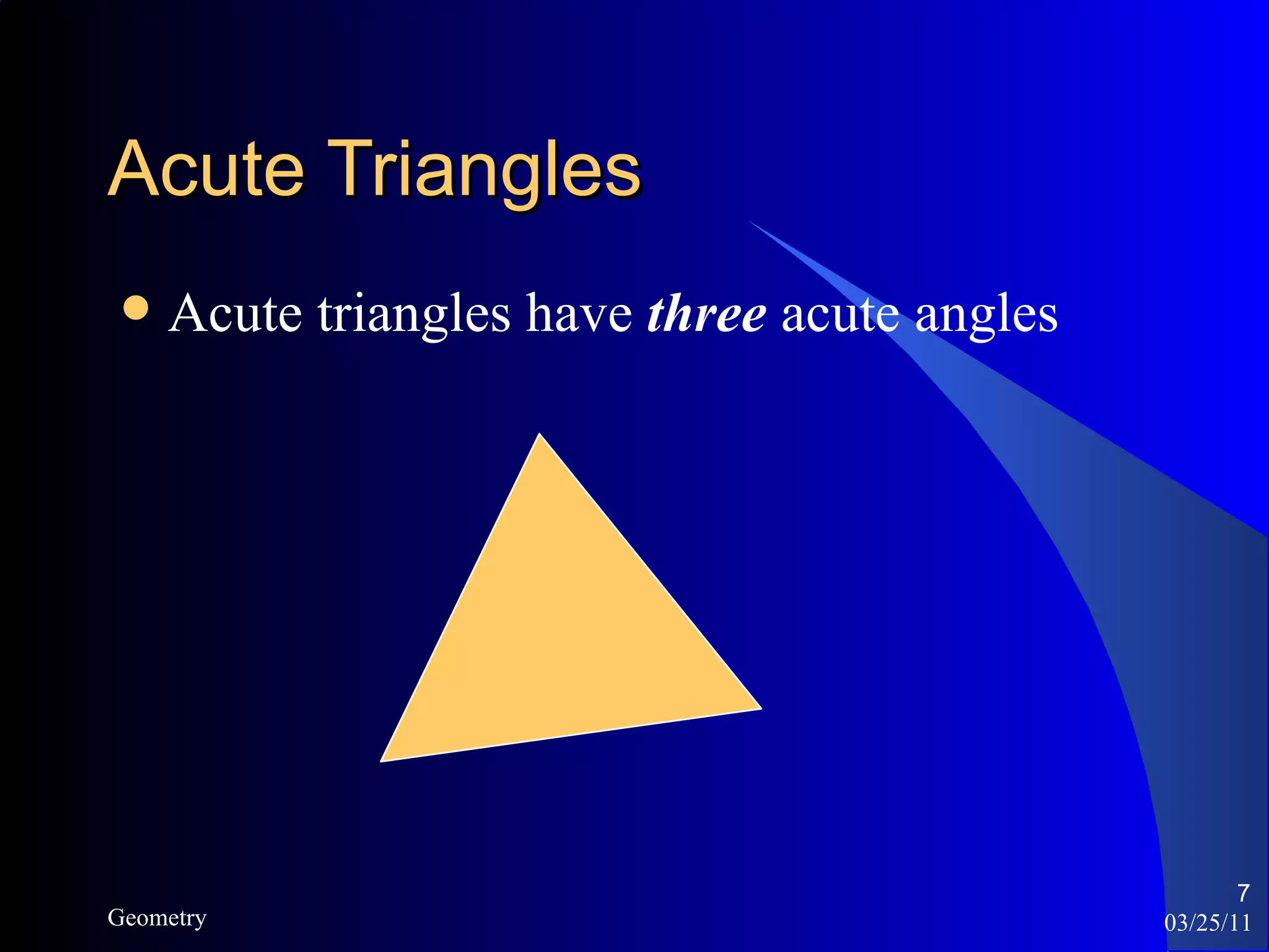 Acute Triangles Acute triangles have  three  acute angles 03/25/11 Geometry 