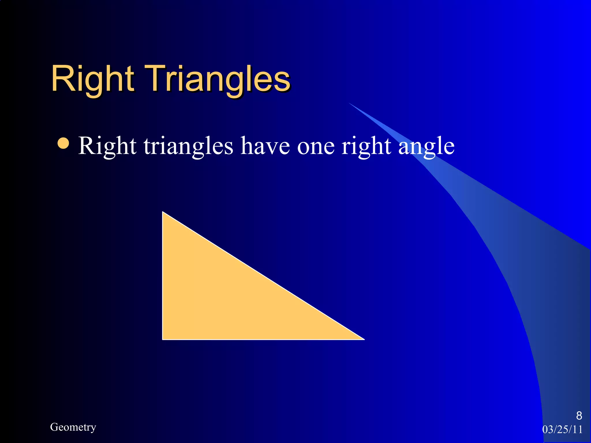 Right Triangles Right triangles have one right angle 03/25/11 Geometry 