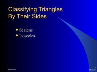 Classifying Triangles By Their Sides Scalene Isosceles 03/25/11 Geometry