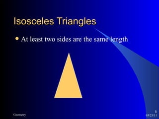 Isosceles Triangles At least two sides are the same length 03/25/11 Geometry