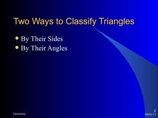 Two Ways to Classify Triangles   By Their Sides By Their Angles 04/01/11 Geometry 