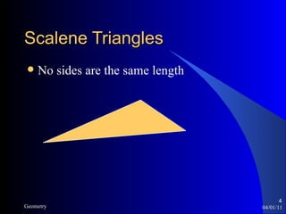 Scalene Triangles No sides are the same length 04/01/11 Geometry 