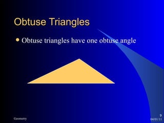 Obtuse Triangles Obtuse triangles have one obtuse angle 04/01/11 Geometry 