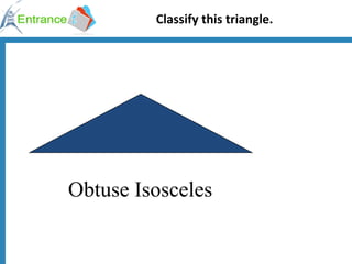 Classify this triangle. Obtuse Isosceles 