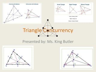 Triangle Concurrency
Presented by: Ms. King Butler
 